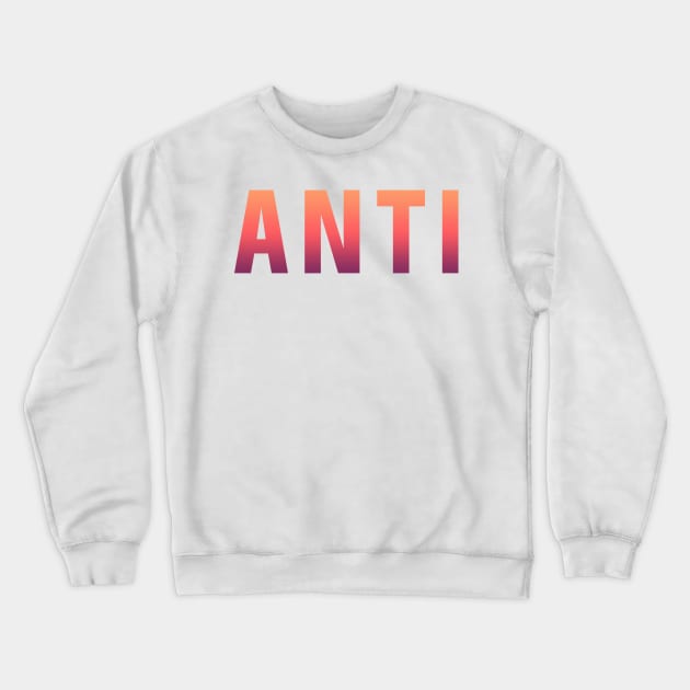 That's Why I'm So Anti Crewneck Sweatshirt by CreativeShirt